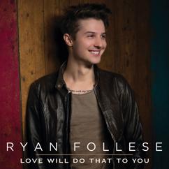 Ryan Follese: Love Will Do That To You