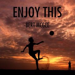 Bert McGee: Enjoy This
