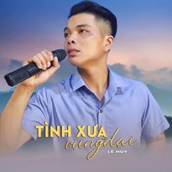 Lê Huy: Tình Xưa Vụng Dại