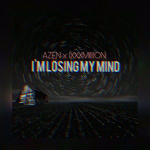 AZEN & IXXXMIIIION: I'm Losing My Mind