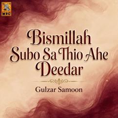 Gulzar Samoon: Bismillah Subo Sa Thio Ahe Deedar