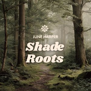 June Harper: Shade Roots
