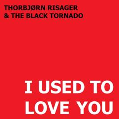 Thorbjørn Risager & The Black Tornado, Thorbjørn Risager & The Black Tornado: I Used to Love You