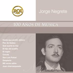 Jorge Negrete: RCA 100 Anos De Musica - Segunda Parte