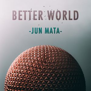 Jun Mata: Better World