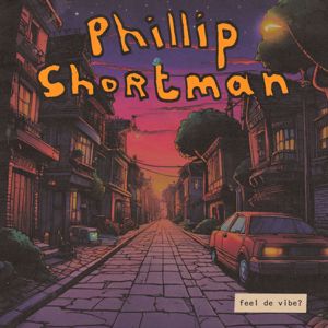 feel de vibe?: Phillip Shortman