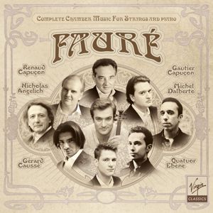 Renaud Capuçon, Gautier Capuçon, Nicholas Angelich, Quatuor Ébène, Gérard Caussé & Michel Dalberto: Fauré: Complete Chamber Music for Strings