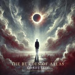 The Burden of Atlas & Descape feat. Dominic Rousseau: Confused