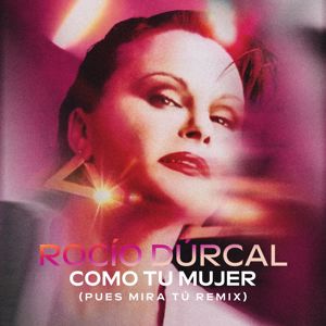 Rocío Dúrcal: Como Tu Mujer (Pues Mira Tú- Remix)