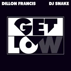 Dillon Francis & DJ Snake: Get Low (Remixes)