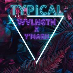 WVLNGTH: Typical (feat. Y'marii)