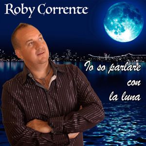 Roby Corrente: Io so parlare con la luna