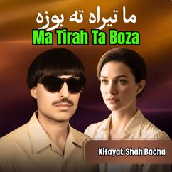 Kifayat Shah Bacha: Ma Tirah Ta Boza