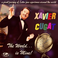 Xavier Cugat and His Orchestra: The World is Mine. A Latin-Jazz Journey Around the World