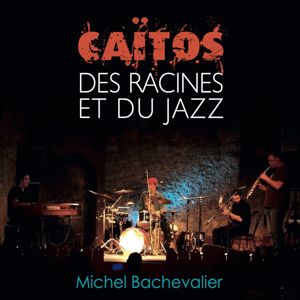 Michel Bachevalier: Caïtos Des racines et du jazz