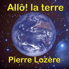Pierre Lozère: Allô! la terre