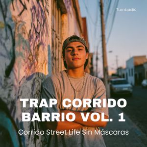Tumbadix: Trap Corrido Barrio Vol. 1: Corrido Street Life Sin Máscaras