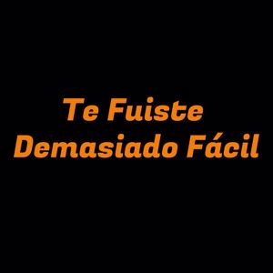 Yairon Bustamante: Te Fuiste Demasiado Facil
