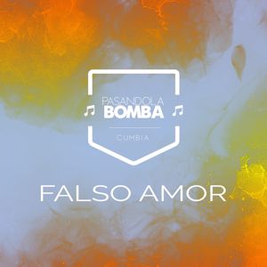 Pasandola Bomba: Falso Amor
