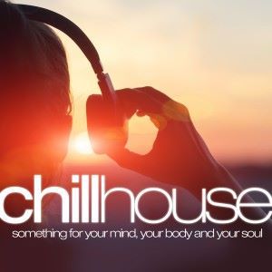 Various Artists: Chill House: Something for Your Mind Your Body and Your Soul