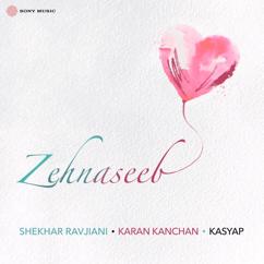 Shekhar Ravjiani, Karan Kanchan & KASYAP: Zehnaseeb