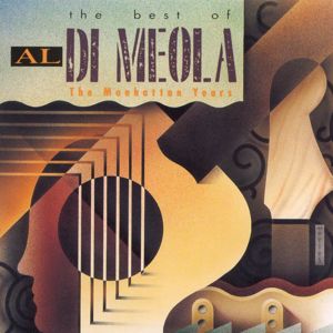 Al Di Meola: The Best Of Al Di Meola: The Manhattan Years
