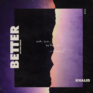 Khalid: Better (Jayvon Remix)