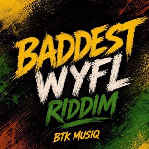 BTK Musiq: Baddest WYFL Riddim