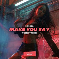 DJ Quba: Make You Say(Wrigley Remix)