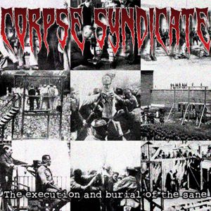 Corpse Syndicate: The Execution and Burial of the Sane