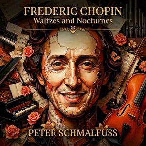 Peter Schmalfuss: Frederic Chopin: Waltzes and Nocturnes