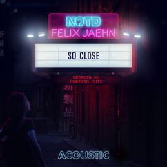 NOTD, Felix Jaehn, Captain Cuts, Georgia Ku: So Close (Acoustic)