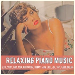 Various Artists: Relaxing Piano Music: Sleep, Study, Baby, Yoga, Meditation, Therapy, Slow, Chill, Zen, Soft, Calm, Ballads