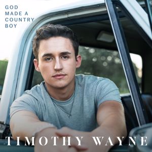 Timothy Wayne: God Made A Country Boy