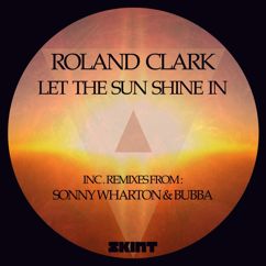 Roland Clark: Let the Sun Shine In (Bubba's Extended Rewerk)