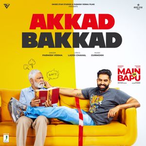 Parmish Verma & Gurmohh: Akkad Bakkad (From "Main Te Bapu")