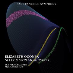 San Francisco Symphony & Esa-Pekka Salonen: Ogonek: Sleep & Unremembrance