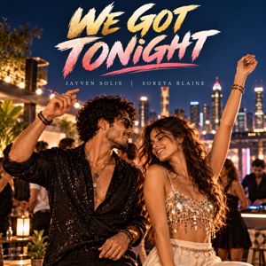 Jayven Solis & Soreya Blaine: WE GOT TONIGHT