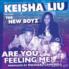 Keisha Liu, The New Boyz: Are You Feeling Me
