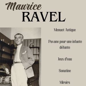 Walter Gieseking: Ravel: Menuet Antique, Pavane Pour Une Infante Defunte, Jeux D'Eau, Sonatine, Miroirs