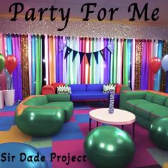 Sir Dade Project: Party For Me