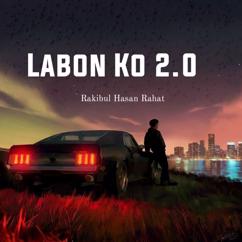 Rakibul Hasan Rahat: Labon Ko 2.0