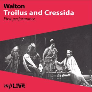 Sir William Walton, Royal Opera House Chorus, Covent Garden, Charles Taylor & Sir Malcolm Sargent: Walton, Troilus and Cressida First Performance