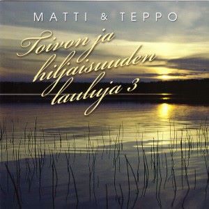 Matti ja Teppo: Toivon ja hiljaisuuden lauluja, Vol. 3