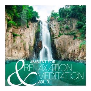 Various Artists: Ambient for Relaxation & Meditation, Vol. 3