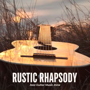 Jazz Guitar Music Zone: Rustic Rhapsody: Calm Guitar Music