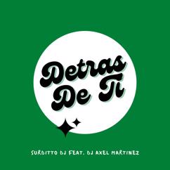 Surditto Dj, Dj Axel Martinez: Detras De Ti (feat. Dj Axel Martinez)