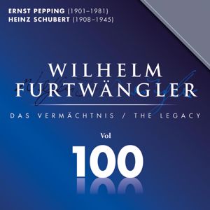 Wilhelm Furtwängler & Berliner Philharmoniker: Ernst Pepping & Franz Schubert: Wilhelm Furtwängler Das Vermächtnis, Vol. 100