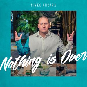 Nikke Ankara: Nothing Is Over (Vain Elämää Kausi 6)