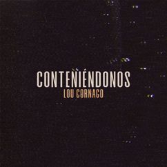 Lou Cornago: Conteniéndonos